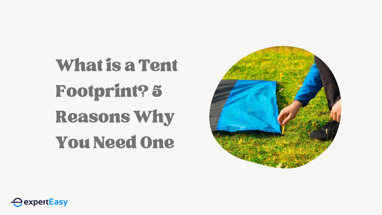 What is a Tent Footprint? 5 Reasons Why You Need One