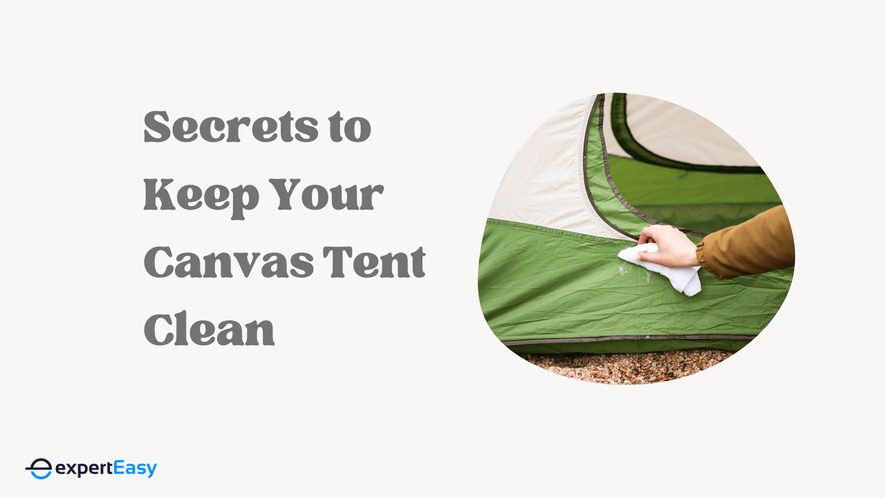 7 Secrets to Keep Your Canvas Tent Sparkling Clean