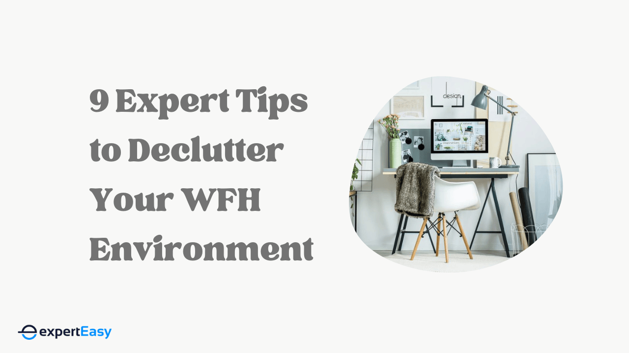 9 Expert Tips to Declutter Your WFH Environment