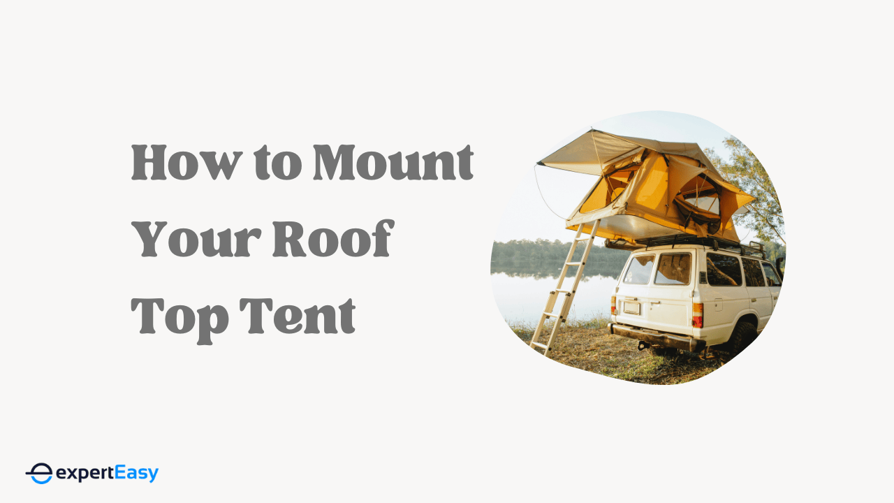 How to Mount Your Roof Top Tent In 5 Simple Steps