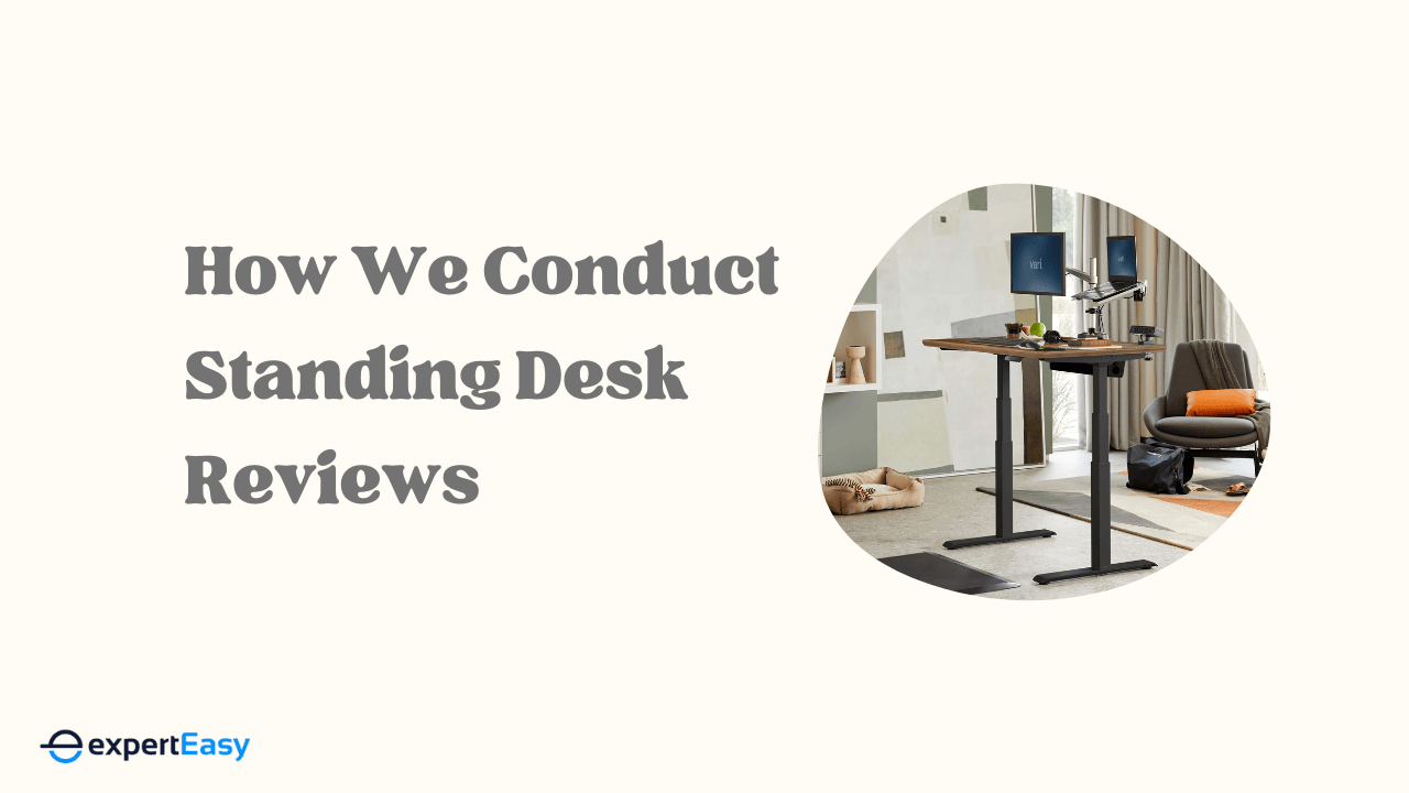 How We Conduct Standing Desk Reviews
