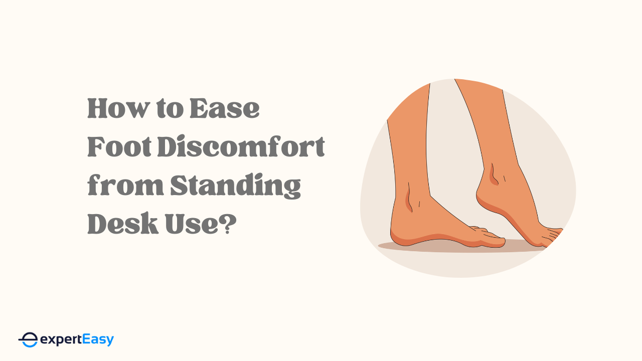 How to Ease Foot Discomfort from Standing Desk Use?