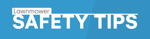 Top 10 Lawnmower Safety Tips